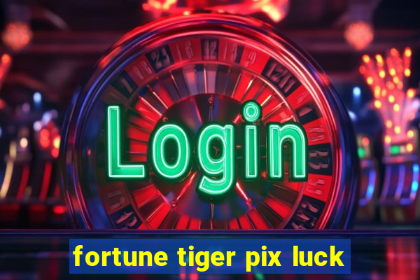 fortune tiger pix luck